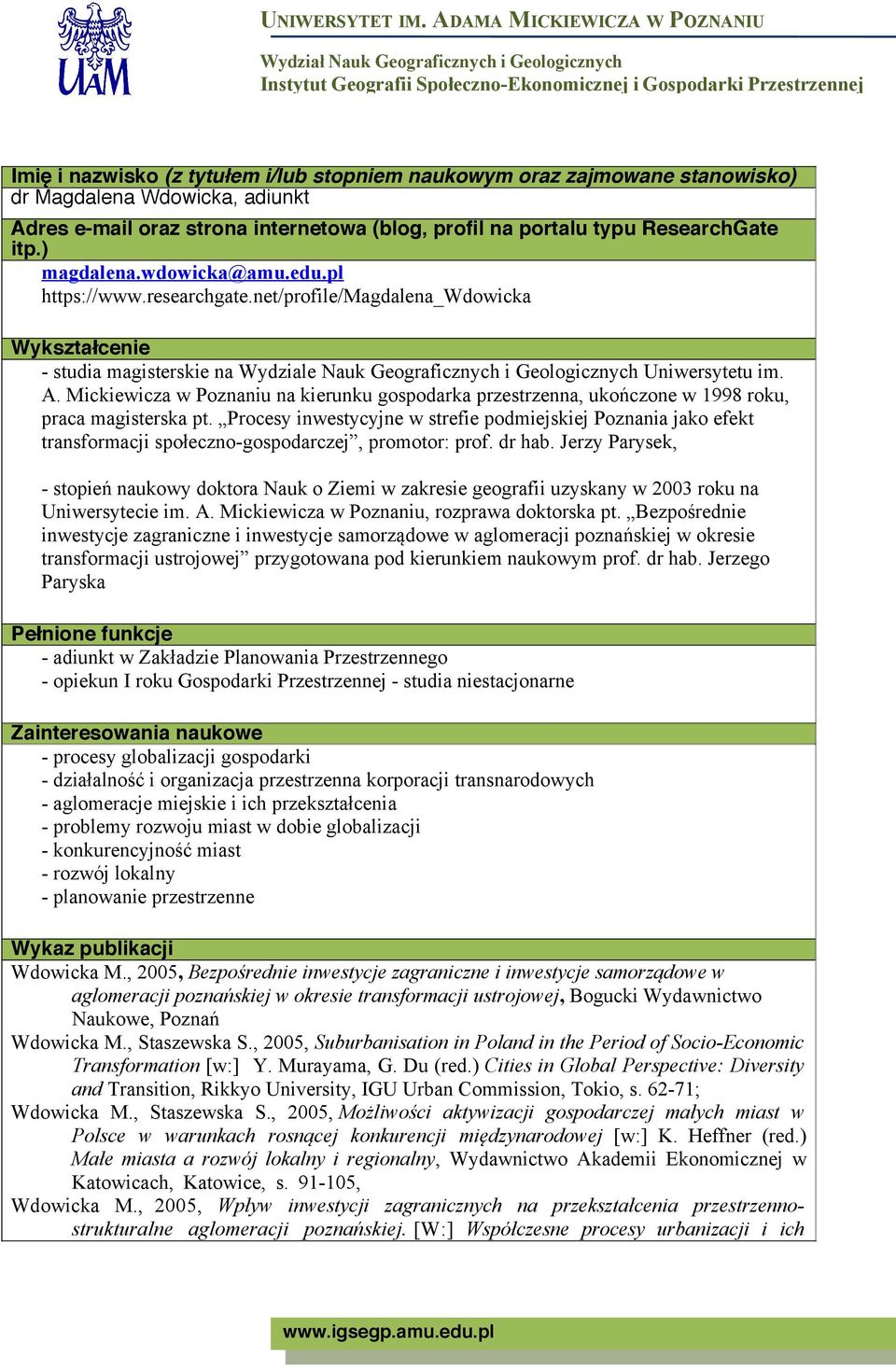 Mickiewicza w Poznaniu na kierunku gospodarka przestrzenna, ukończone w 1998 roku, praca magisterska pt.