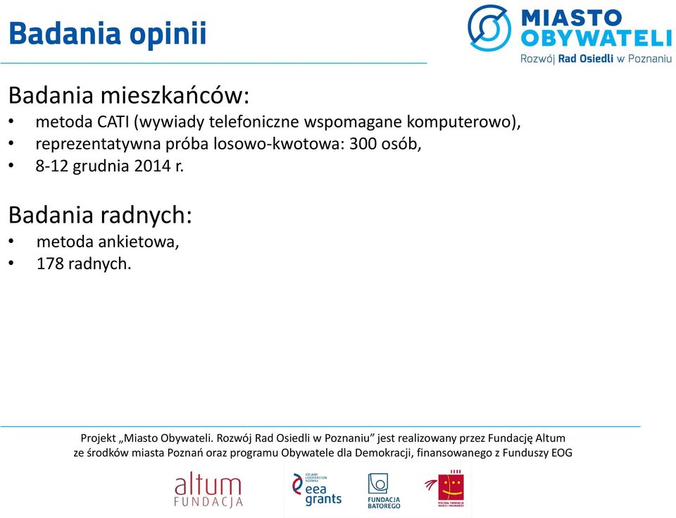 reprezentatywna próba losowo-kwotowa: 300 osób, 8-12