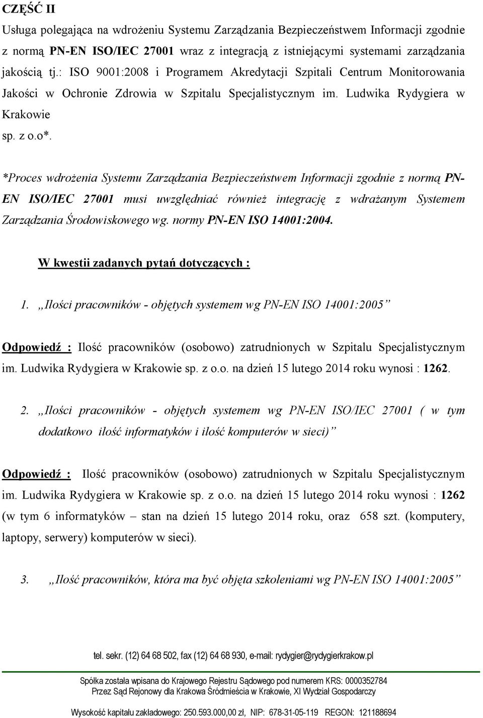 *Proces wdrożenia Systemu Zarządzania Bezpieczeństwem Informacji zgodnie z normą PN- EN ISO/IEC 27001 musi uwzględniać również integrację z wdrażanym Systemem Zarządzania Środowiskowego wg.