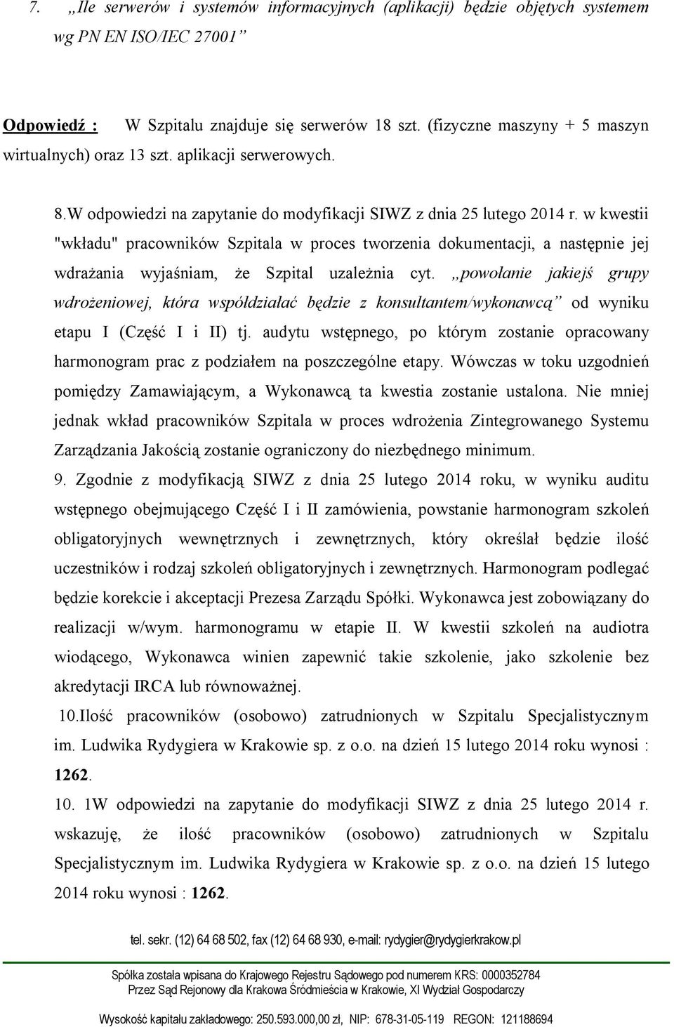 w kwestii "wkładu" pracowników Szpitala w proces tworzenia dokumentacji, a następnie jej wdrażania wyjaśniam, że Szpital uzależnia cyt.