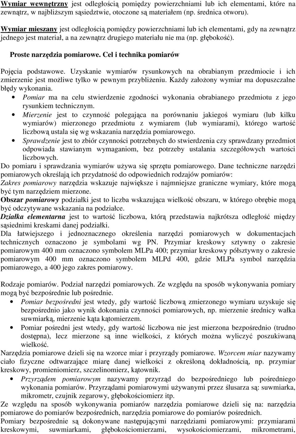 Cel i technika pomiarów Pojęcia podstawowe. Uzyskanie wymiarów rysunkowych na obrabianym przedmiocie i ich zmierzenie jest moŝliwe tylko w pewnym przybliŝeniu.