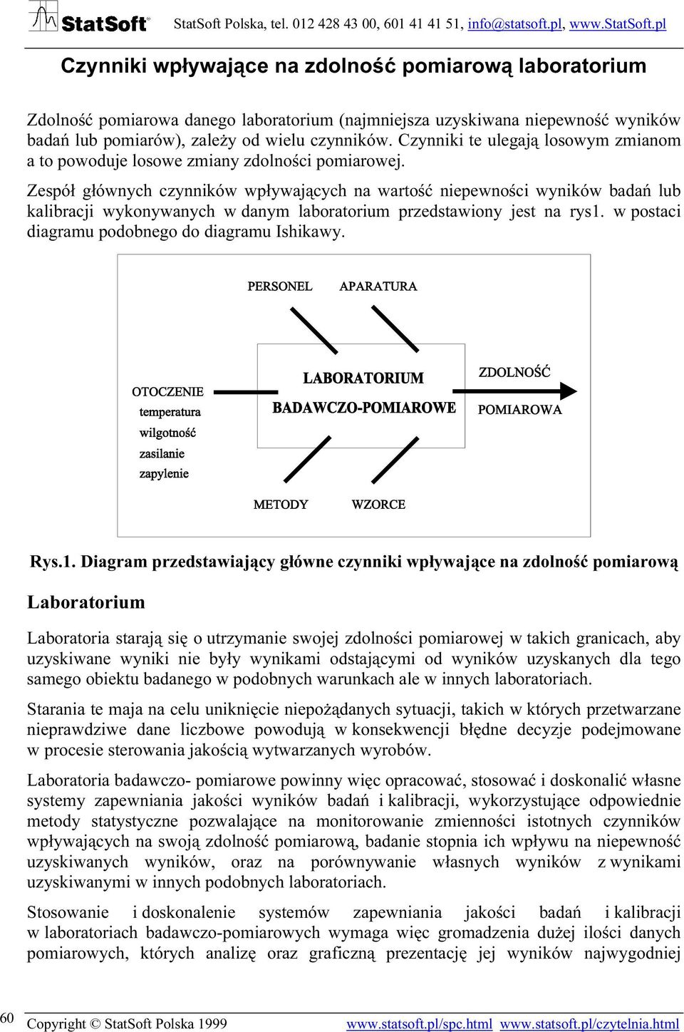 Zespół głównych czynników wpływających na wartość niepewności wyników badań lub kalibracji wykonywanych w danym laboratorium przedstawiony jest na rys1.