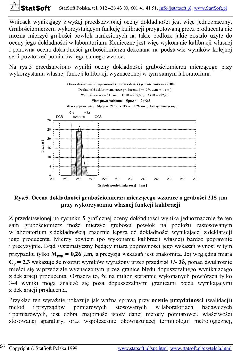 laboratorium. Konieczne jest więc wykonanie kalibracji własnej i ponowna ocena dokładności grubościomierza dokonana na podstawie wyników kolejnej serii powtórzeń pomiarów tego samego wzorca. Na rys.