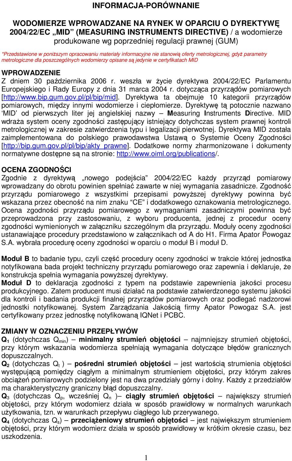 WPROWADZENIE Z dniem 30 października 2006 r. weszła w Ŝycie dyrektywa 2004/22/EC Parlamentu Europejskiego i Rady Europy z dnia 31 marca 2004 r. dotycząca przyrządów pomiarowych [http://www.bip.gum.