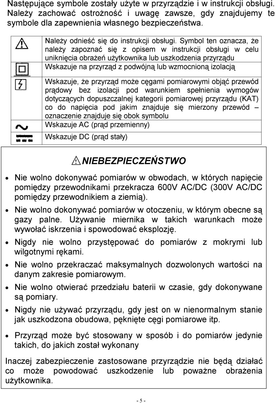 Symbol ten oznacza, że należy zapoznać się z opisem w instrukcji obsługi w celu uniknięcia obrażeń użytkownika lub uszkodzenia przyrządu Wskazuje na przyrząd z podwójną lub wzmocnioną izolacją