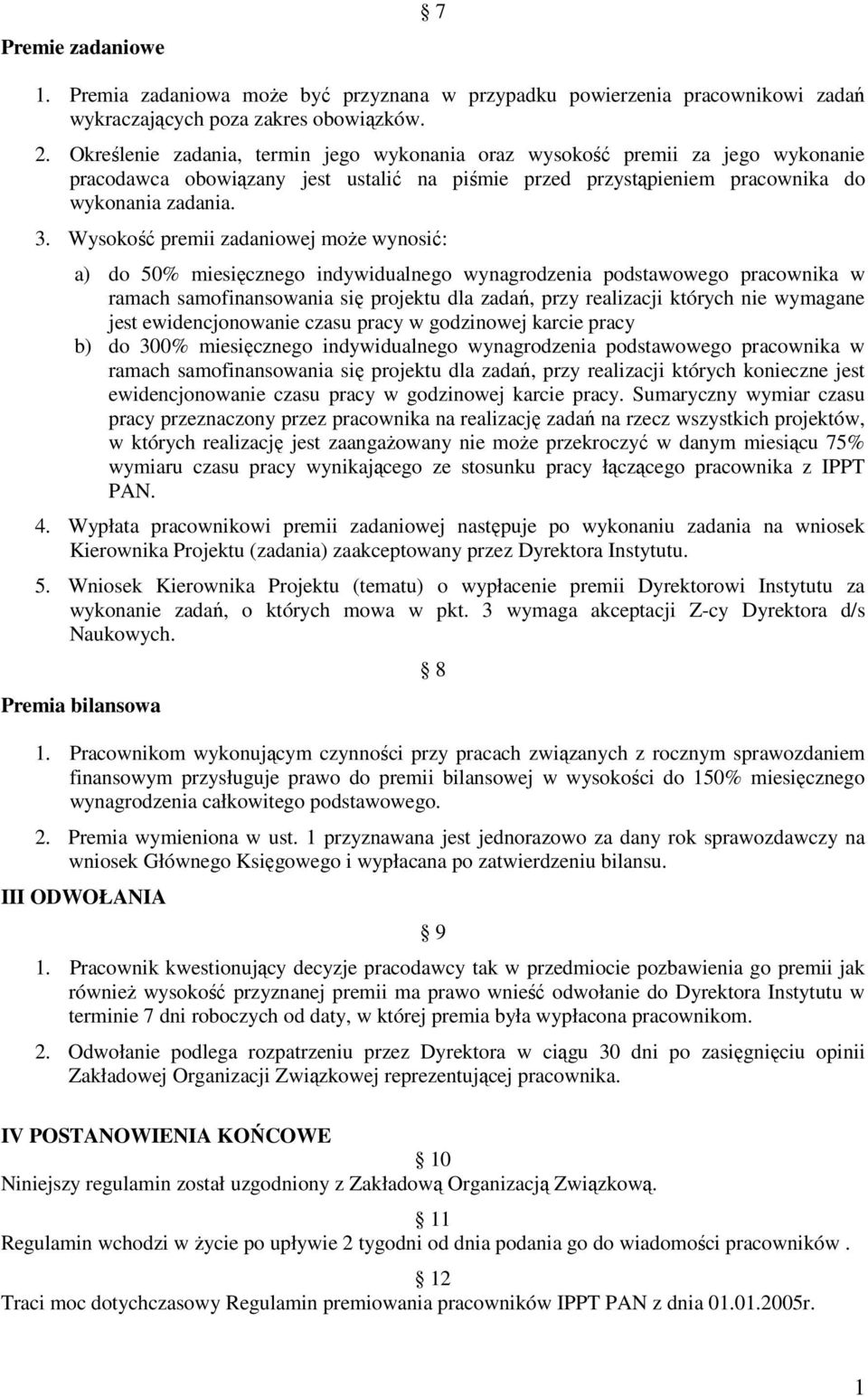 Wysokość premii zadaniowej może wynosić: a) do 50% miesięcznego indywidualnego wynagrodzenia podstawowego pracownika w ramach samofinansowania się projektu dla zadań, przy realizacji których nie