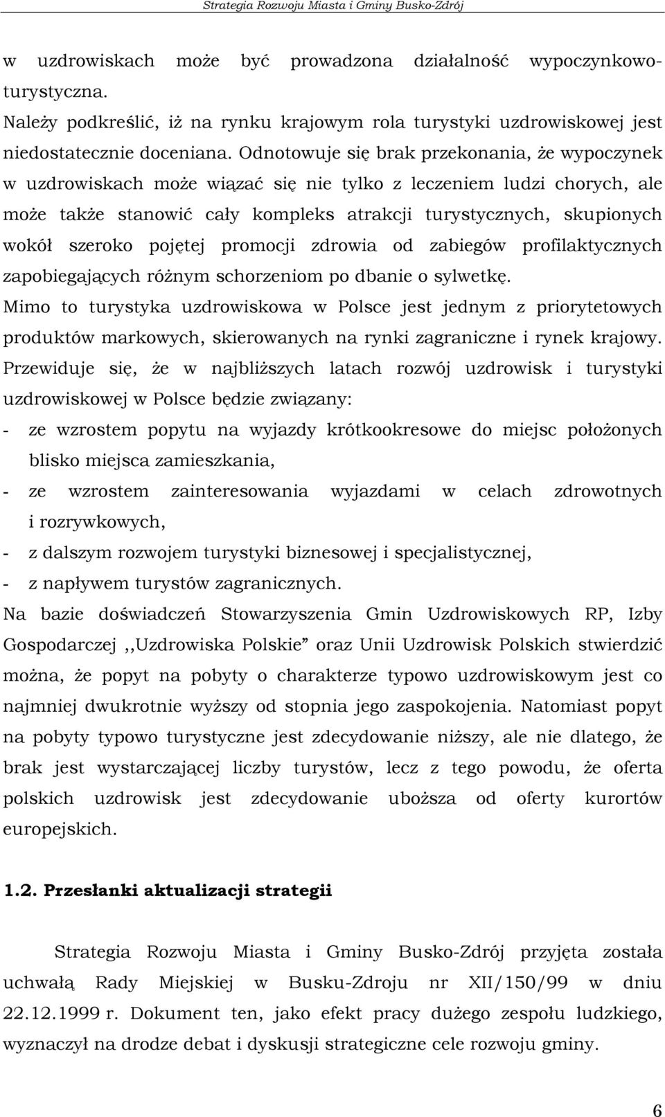 szeroko pojętej promocji zdrowia od zabiegów profilaktycznych zapobiegających różnym schorzeniom po dbanie o sylwetkę.