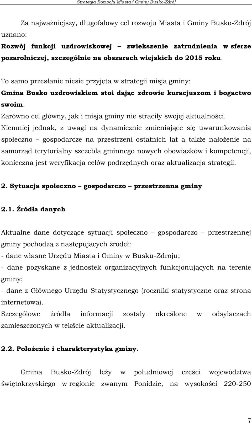 Zarówno cel główny, jak i misja gminy nie straciły swojej aktualności.