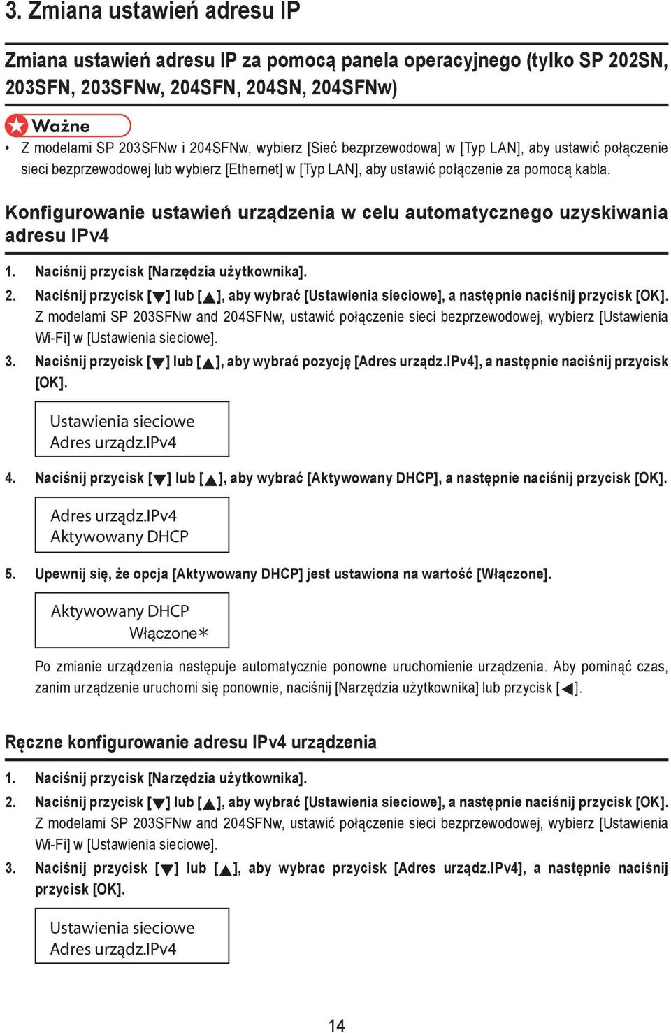 Konfigurowanie ustawień urządzenia w celu automatycznego uzyskiwania adresu IPv4 1. Naciśnij przycisk [Narzędzia użytkownika]. 2.