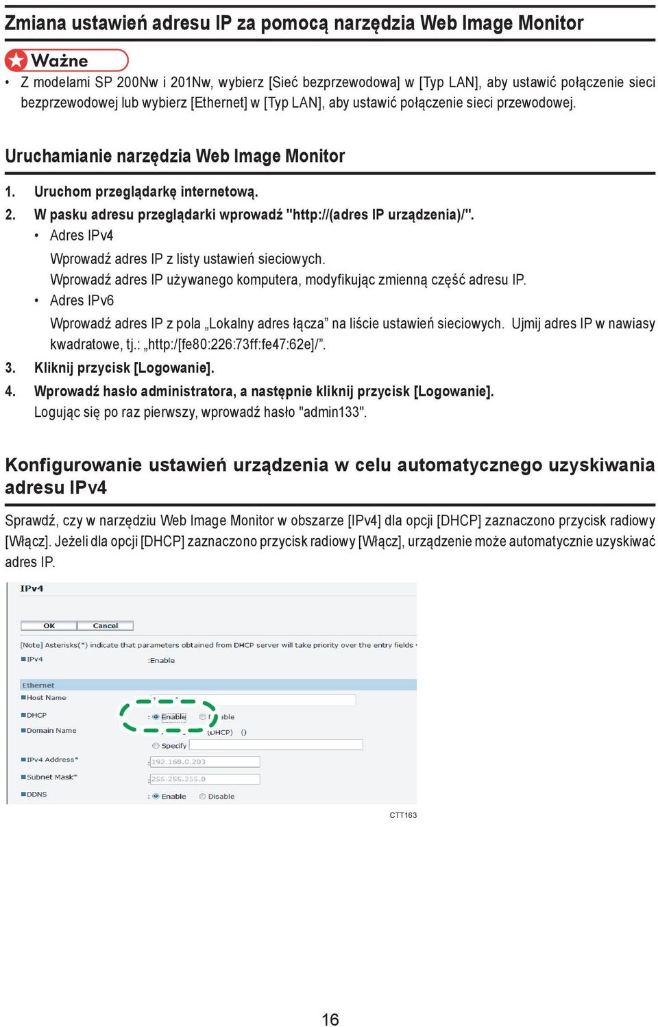 W pasku adresu przeglądarki wprowadź "http://(adres IP urządzenia)/". Adres IPv4 Wprowadź adres IP z listy ustawień sieciowych.