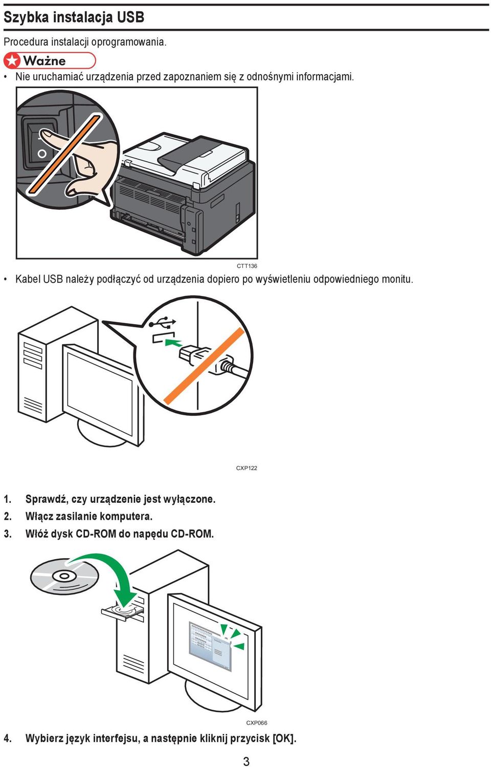 Kabel USB należy podłączyć od urządzenia dopiero po wyświetleniu odpowiedniego monitu. CTT136 CXP122 1.