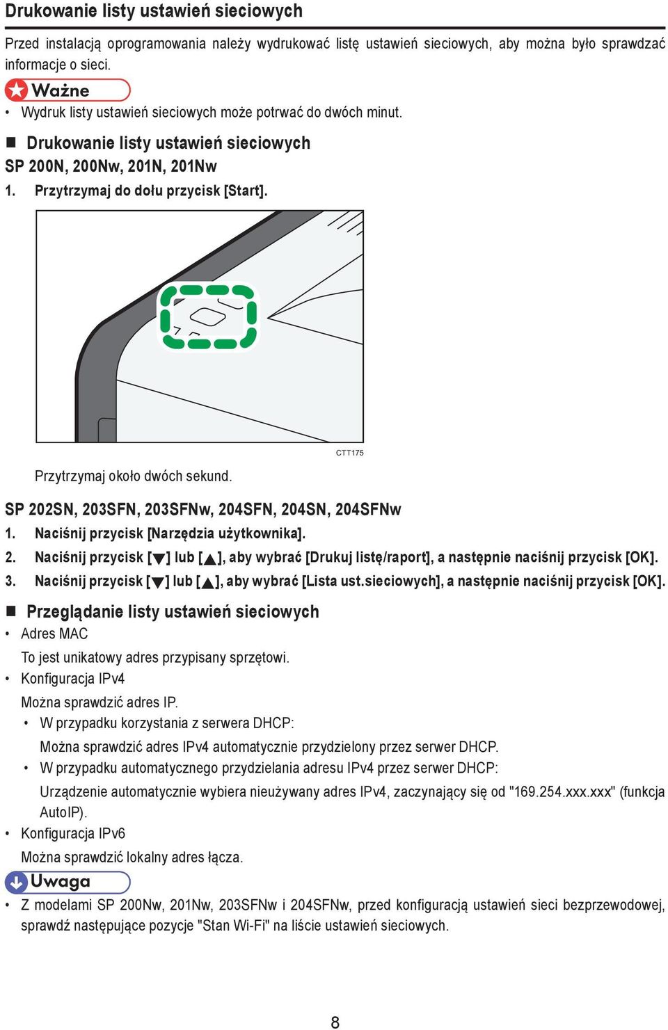 SP 202SN, 203SFN, 203SFNw, 204SFN, 204SN, 204SFNw 1. Naciśnij przycisk [Narzędzia użytkownika]. 2. Naciśnij przycisk [ ] lub [ ], aby wybrać [Drukuj listę/raport], a następnie naciśnij przycisk [OK].