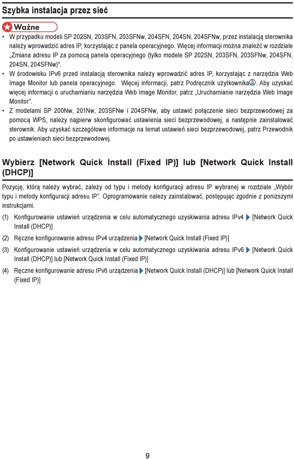 W środowisku IPv6 przed instalacją sterownika należy wprowadzić adres IP, korzystając z narzędzia Web Image Monitor lub panela operacyjnego. Więcej informacji, patrz Podręcznik użytkownika.