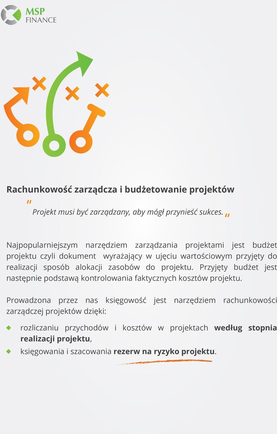 sposób alokacji zasobów do projektu. Przyjęty budżet jest następnie podstawą kontrolowania faktycznych kosztów projektu.