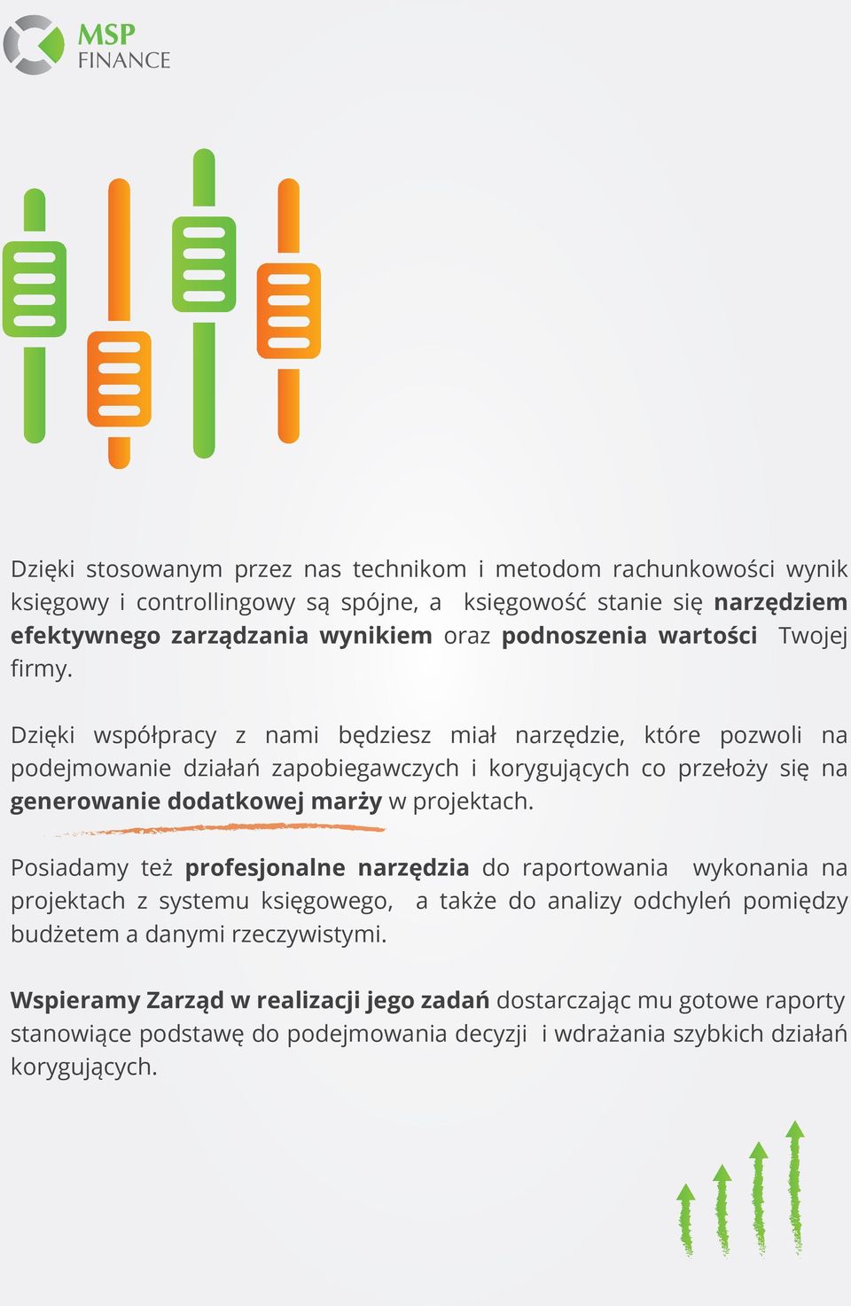 Dzięki współpracy z nami będziesz miał narzędzie, które pozwoli na podejmowanie działań zapobiegawczych i korygujących co przełoży się na generowanie dodatkowej marży w projektach.