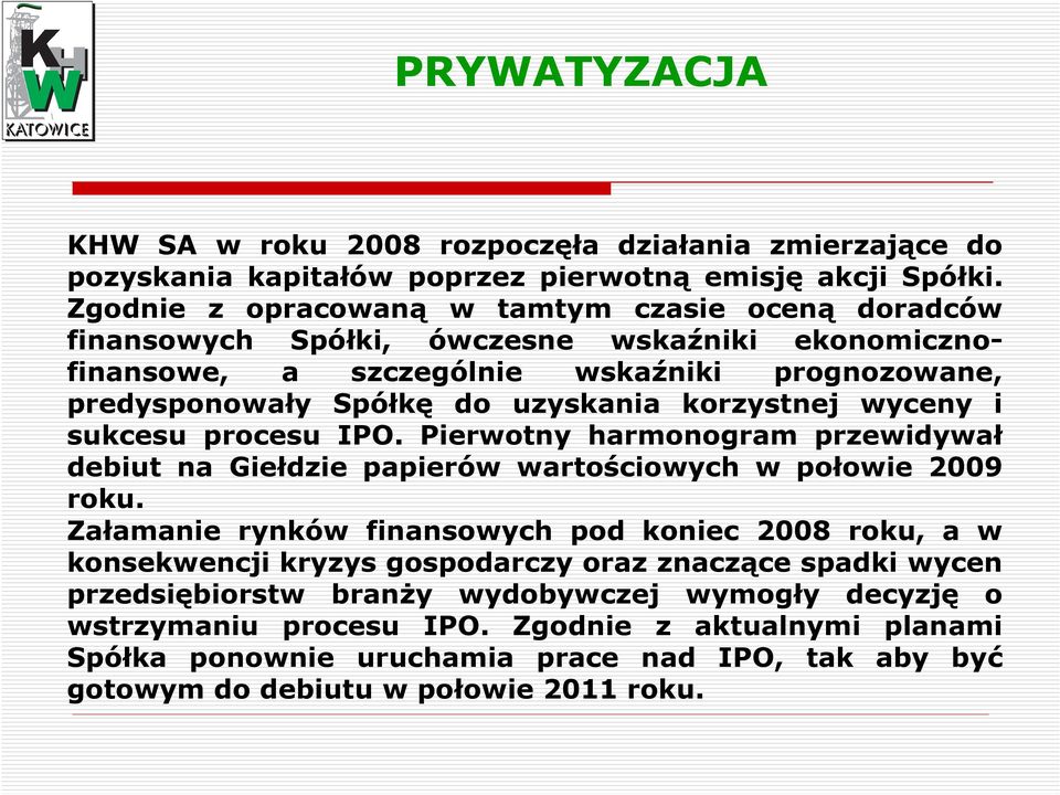 korzystnej wyceny i sukcesu procesu IPO. Pierwotny harmonogram przewidywał debiut na Giełdzie papierów wartościowych w połowie 2009 roku.