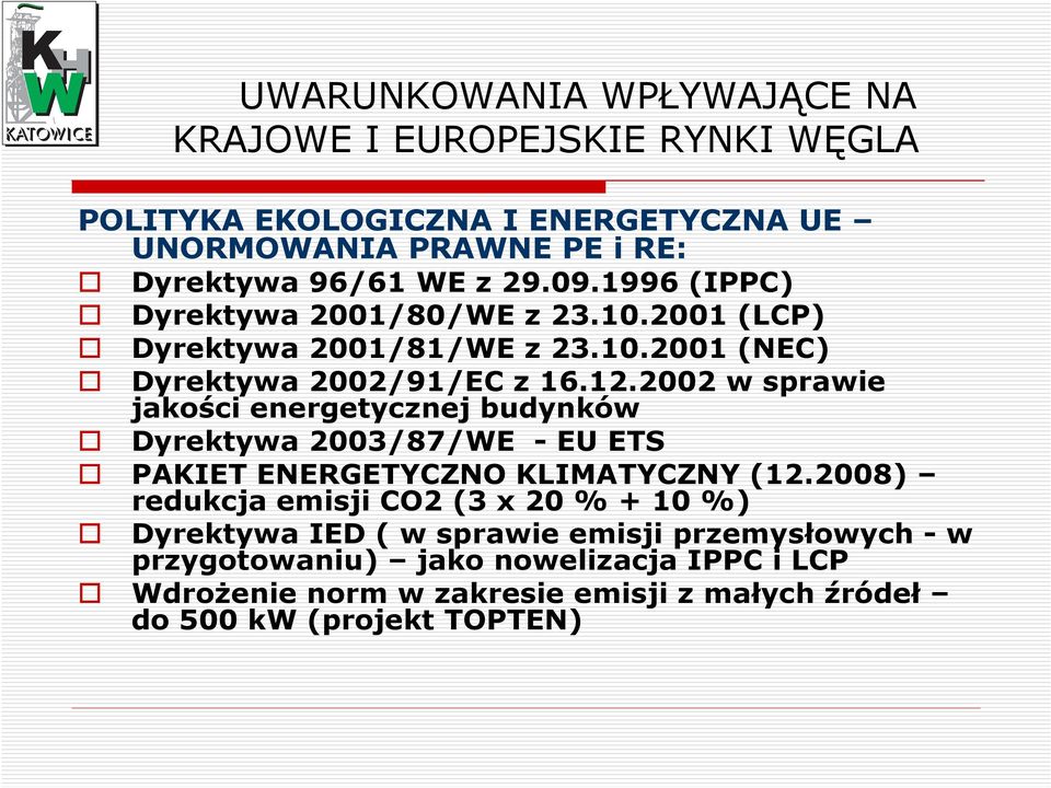 2002 w sprawie jakości energetycznej budynków Dyrektywa 2003/87/WE - EU ETS PAKIET ENERGETYCZNO KLIMATYCZNY (12.