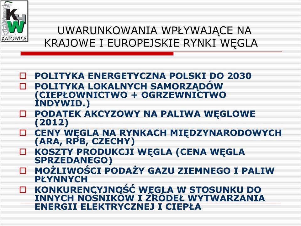 ) PODATEK AKCYZOWY NA PALIWA WĘGLOWE (2012) CENY WĘGLA NA RYNKACH MIĘDZYNARODOWYCH (ARA, RPB, CZECHY) KOSZTY