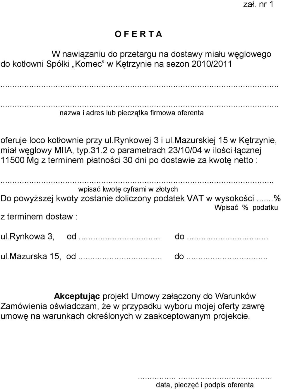 2 o parametrach 23/10/04 w ilości łącznej 11500 Mg z terminem płatności 30 dni po dostawie za kwotę netto :.