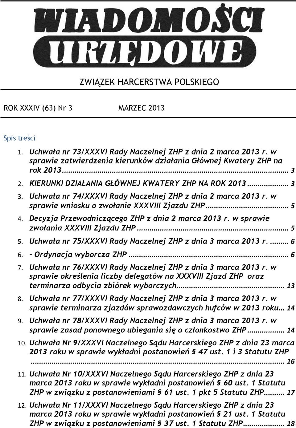 Uchwała nr 74/XXXVI Rady Naczelnej ZHP z dnia 2 marca 2013 r. w sprawie wniosku o zwołanie XXXVIII Zjazdu ZHP... 5 4. Decyzja Przewodniczącego ZHP z dnia 2 marca 2013 r.