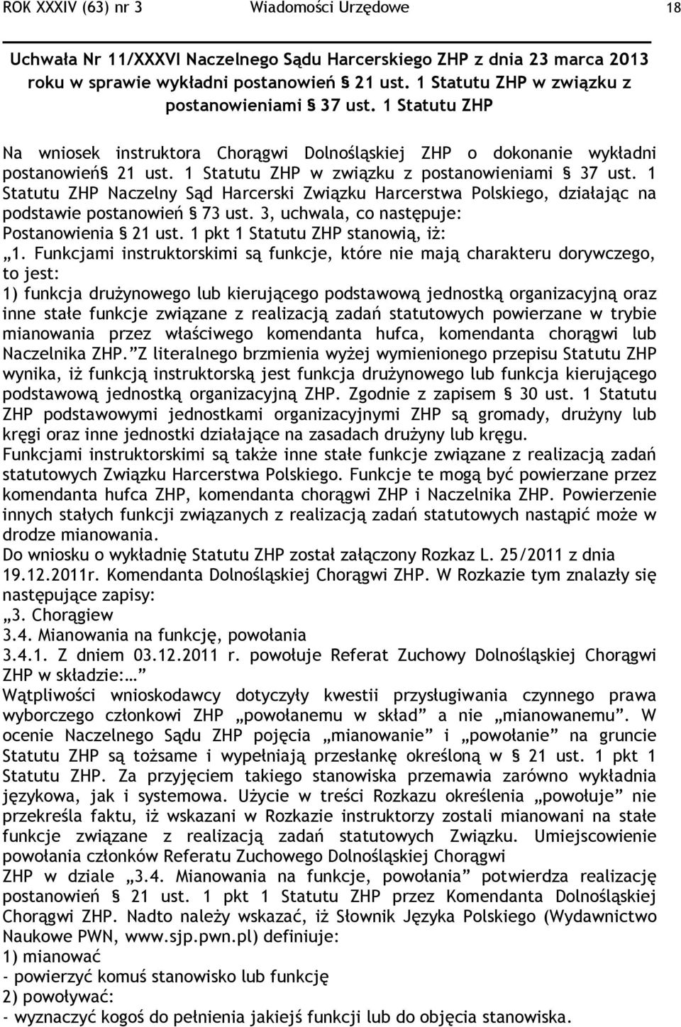 1 Statutu ZHP w związku z postanowieniami 37 ust. 1 Statutu ZHP Naczelny Sąd Harcerski, działając na podstawie postanowień 73 ust. 3, uchwala, co następuje: Postanowienia 21 ust.