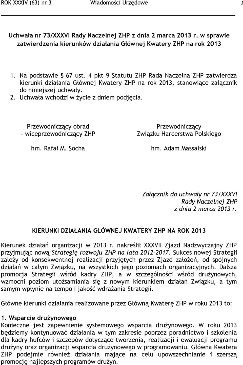 Przewodniczący obrad - wiceprzewodniczący ZHP hm. Rafał M. Socha Przewodniczący hm. Adam Massalski Załącznik do uchwały nr 73/XXXVI Rady Naczelnej ZHP z dnia 2 marca 2013 r.