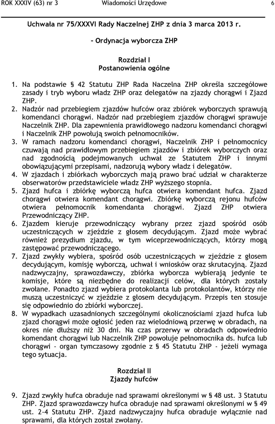 Nadzór nad przebiegiem zjazdów hufców oraz zbiórek wyborczych sprawują komendanci chorągwi. Nadzór nad przebiegiem zjazdów chorągwi sprawuje Naczelnik ZHP.