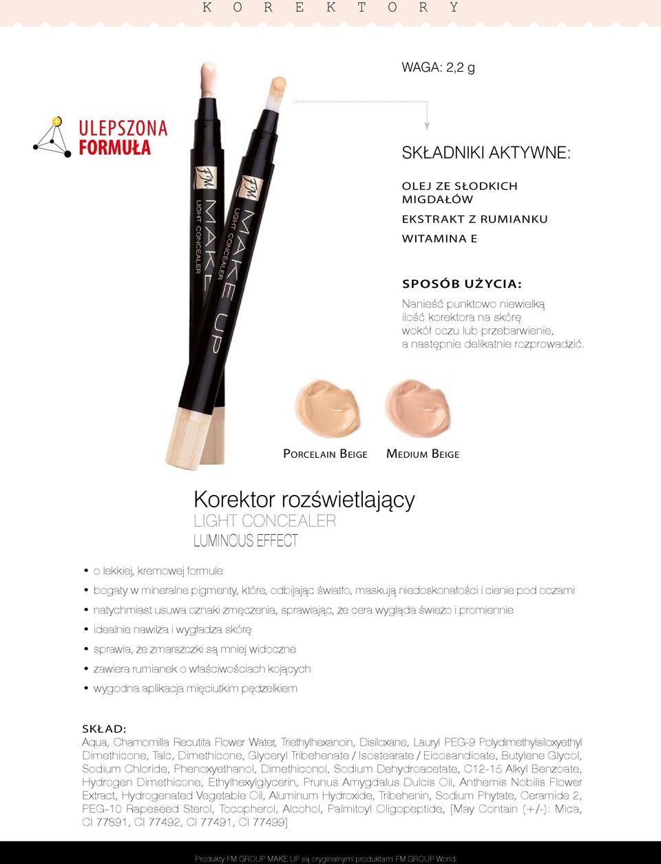 PORCELAIN BEIGE MEDIUM BEIGE o lekkiej, kremowej formule Korektor rozświetlający LIGHT CONCEALER LUMINOUS EFFECT bogaty w mineralne pigmenty, które, odbijając światło, maskują niedoskonałości i