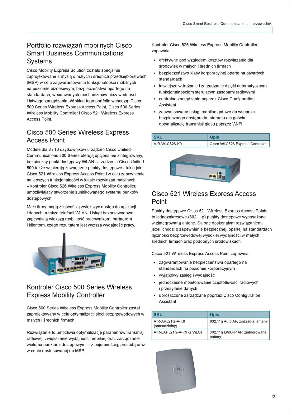 W skład tego portfolio wchodzą: Cisco 500 Series Wireless Express Access Point, Cisco 500 Series Wireless Mobility Controller i Cisco 521 Wireless Express Access Point.