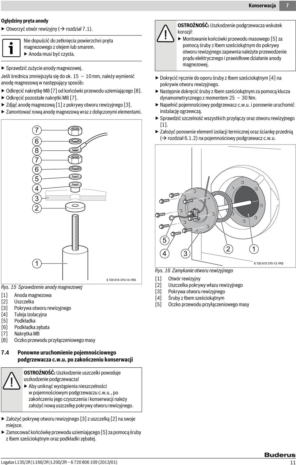 15 10 mm, należy wymienić anodę magnezową w następujący sposób: Odkręcić nakrętkę M8 [7] od końcówki przewodu uziemiającego [8]. Odkręcić pozostałe nakrętki M8 [7].