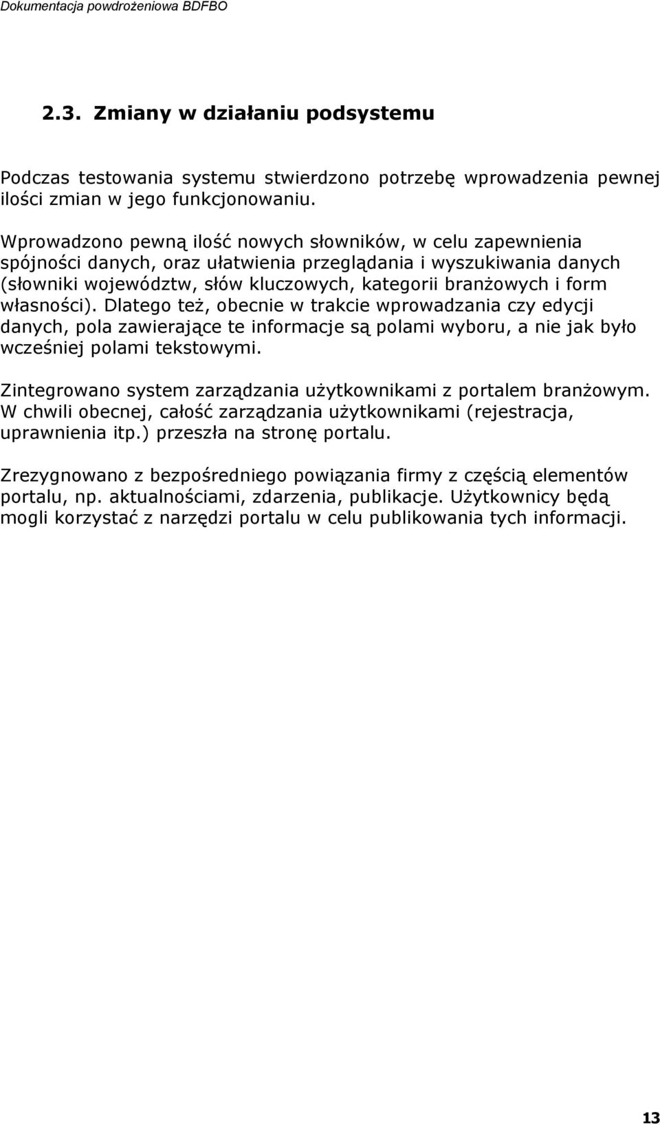 własności). Dlatego też, obecnie w trakcie wprowadzania czy edycji danych, pola zawierające te informacje są polami wyboru, a nie jak było wcześniej polami tekstowymi.