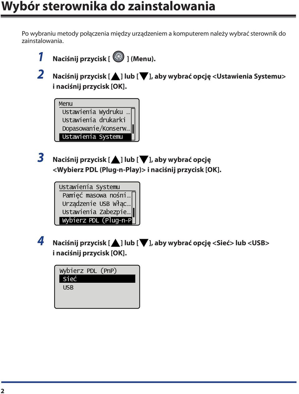 .. Ustawienia Systemu 3 Naciśnij przycisk [ ] lub [ ], aby wybrać opcję <Wybierz PDL (Plug-n-Play)> i naciśnij przycisk [OK]. Ustawienia Systemu Pamięć masowa nośni.