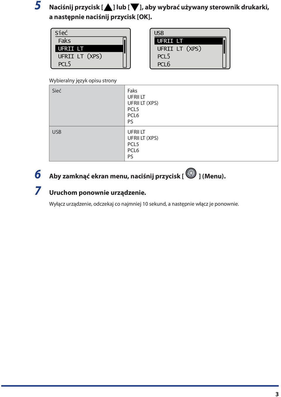 Faks UFRII LT UFRII LT (XPS) PCL5 PCL6 PS UFRII LT UFRII LT (XPS) PCL5 PCL6 PS 6 Aby zamknąć ekran menu, naciśnij