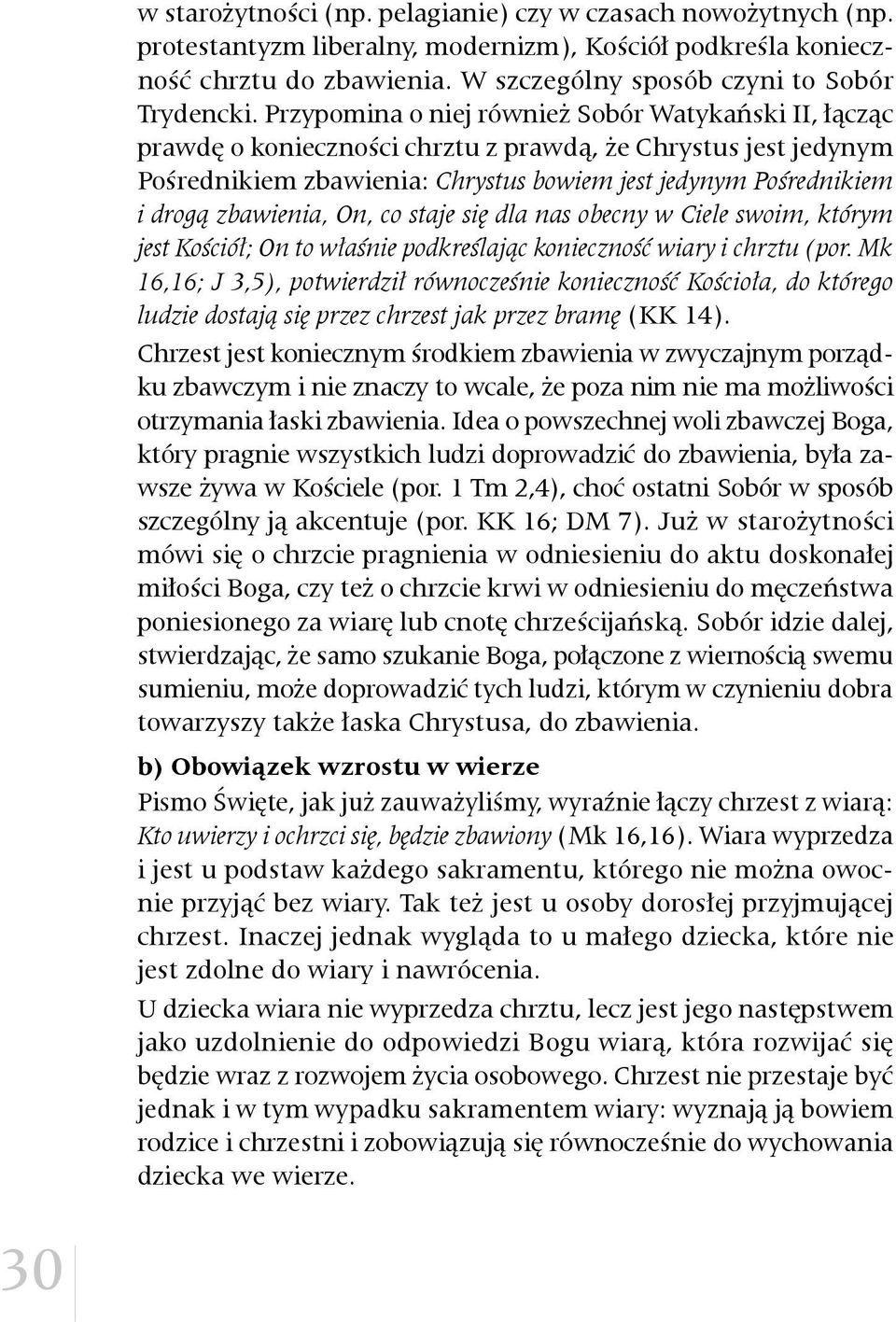 zbawienia, On, co staje się dla nas obecny w Ciele swoim, którym jest Kościół; On to właśnie podkreślając konieczność wiary i chrztu (por.