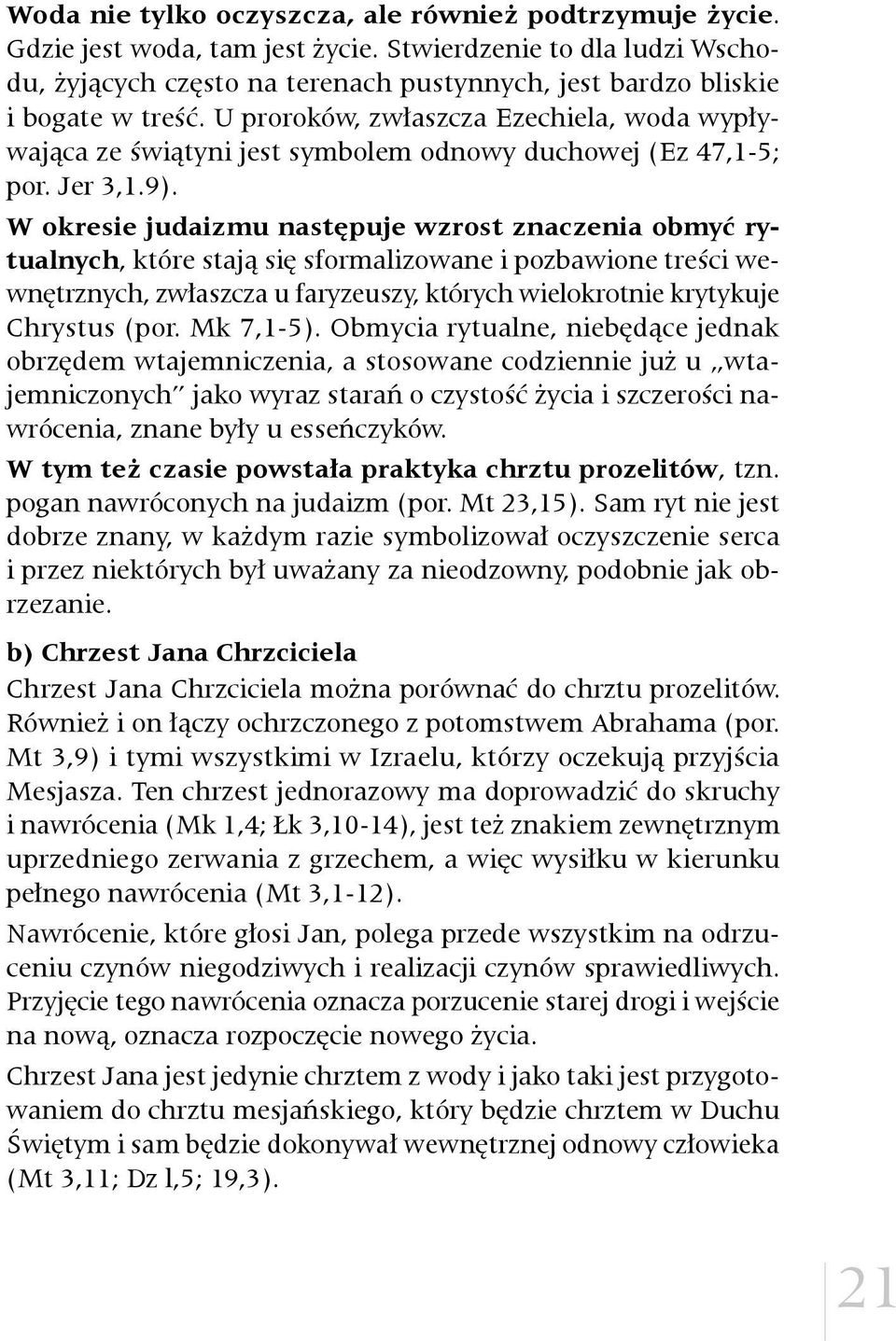 U proroków, zwłaszcza Ezechiela, woda wypływająca ze świątyni jest symbolem odnowy duchowej (Ez 47,1-5; por. Jer 3,1.9).