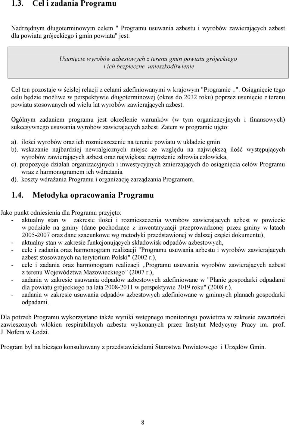 rogramie..". Osiągnięcie tego celu będzie możliwe w perspektywie długoterminowej (okres do 2032 roku) poprzez usunięcie z terenu powiatu stosowanych od wielu lat wyrobów zawierających azbest.