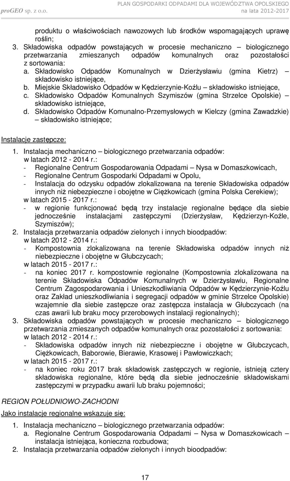 Składowisko Odpadów Komunalnych w Dzierżysławiu (gmina Kietrz) składowisko istniejące, b. Miejskie Składowisko Odpadów w Kędzierzynie-Koźlu składowisko istniejące, c.