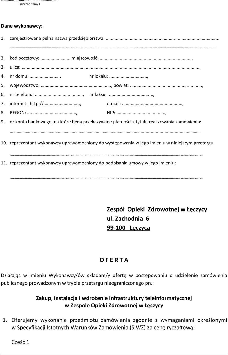 nr konta bankowego, na które będą przekazywane płatności z tytułu realizowania zamówienia:... 10. reprezentant wykonawcy uprawomocniony do występowania w jego imieniu w niniejszym przetargu:... 11.