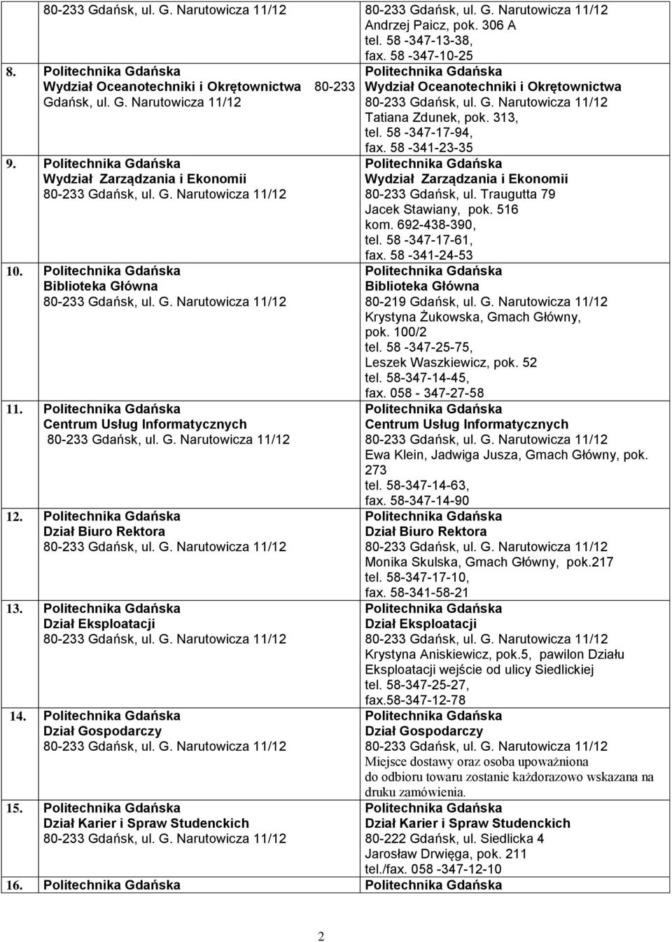 Dział Karier i Spraw Studenckich Wydział Oceanotechniki i Okrętownictwa Tatiana Zdunek, pok. 313, tel. 58-347-17-94, fax. 58-341-23-35 Wydział Zarządzania i Ekonomii 80-233 Gdańsk, ul.