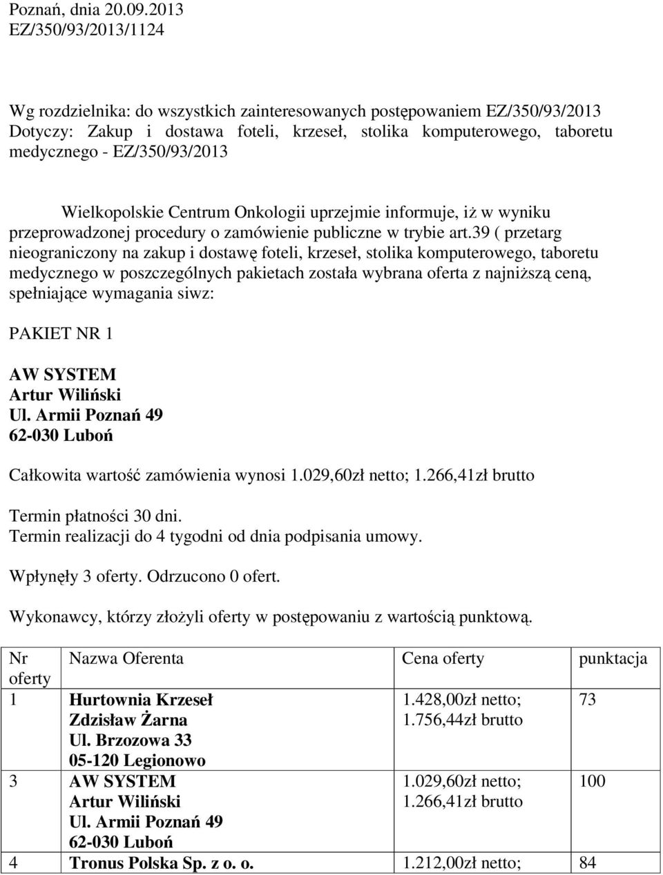EZ/350/93/2013 Wielkopolskie Centrum Onkologii uprzejmie informuje, iŝ w wyniku przeprowadzonej procedury o zamówienie publiczne w trybie art.