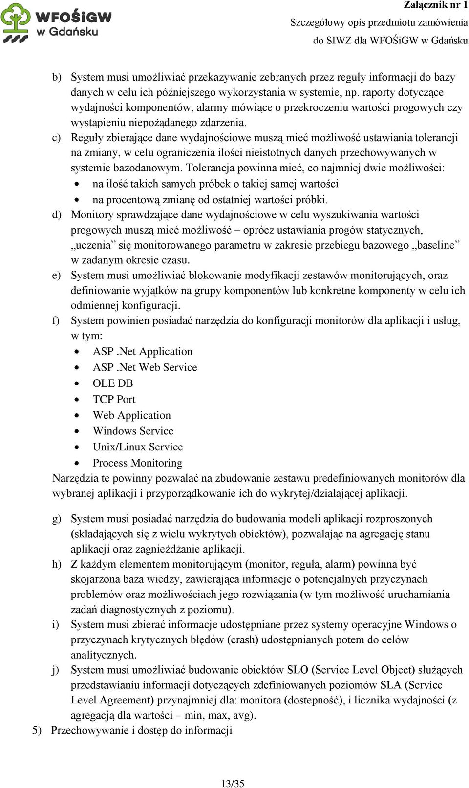 c) Reguły zbierające dane wydajnościowe muszą mieć możliwość ustawiania tolerancji na zmiany, w celu ograniczenia ilości nieistotnych danych przechowywanych w systemie bazodanowym.