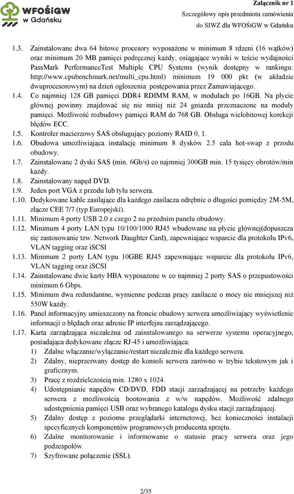 Co najmniej 128 GB pamięci DDR4 RDIMM RAM, w modułach po 16GB. Na płycie głównej powinny znajdować się nie mniej niż 24 gniazda przeznaczone na moduły pamięci.