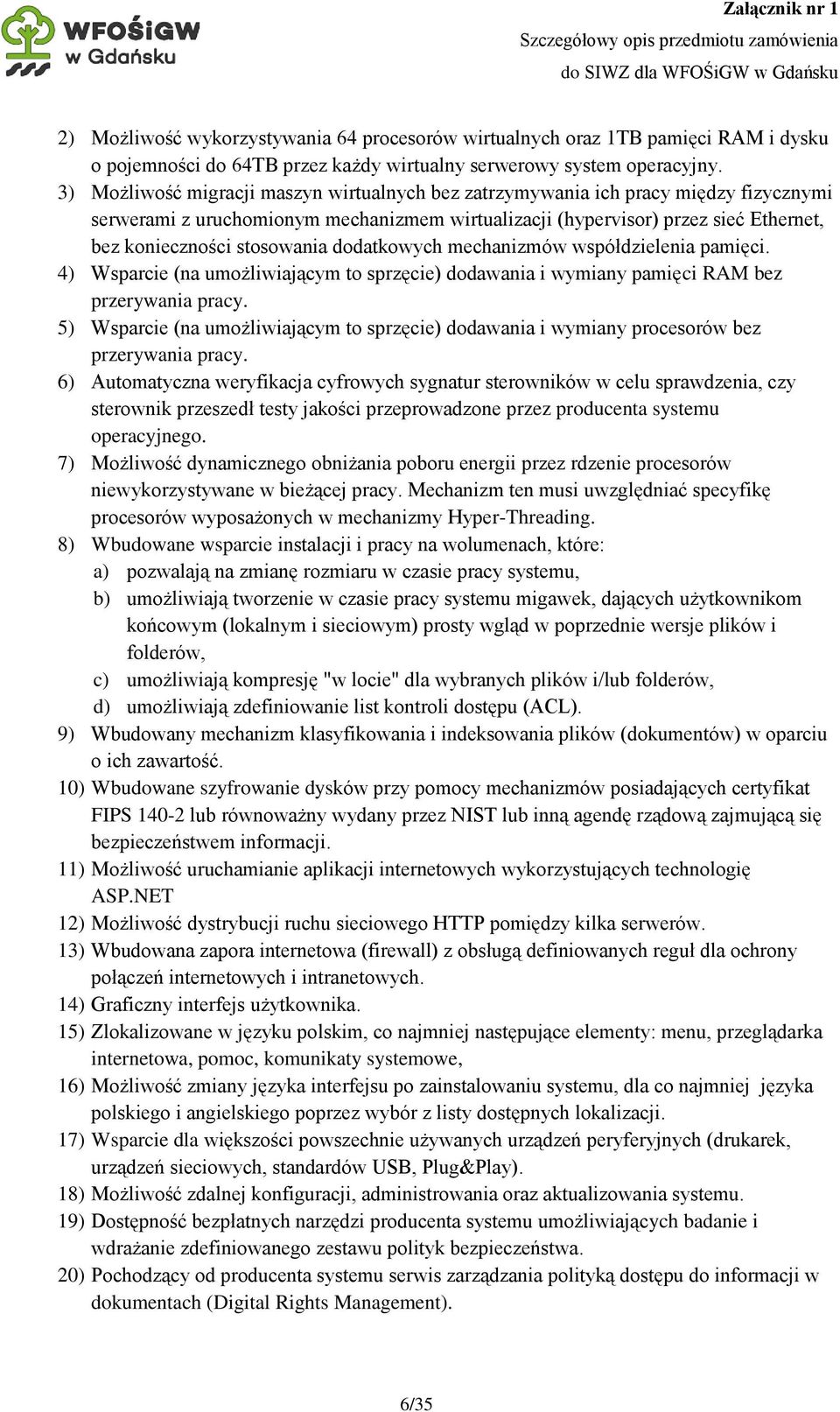 dodatkowych mechanizmów współdzielenia pamięci. 4) Wsparcie (na umożliwiającym to sprzęcie) dodawania i wymiany pamięci RAM bez przerywania pracy.