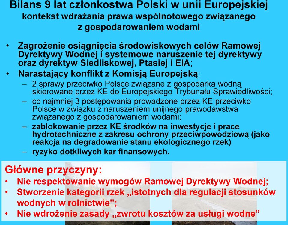 Europejskiego Trybunału Sprawiedliwości; co najmniej 3 postępowania prowadzone przez KE przeciwko Polsce w związku z naruszeniem unijnego prawodawstwa związanego z gospodarowaniem wodami;