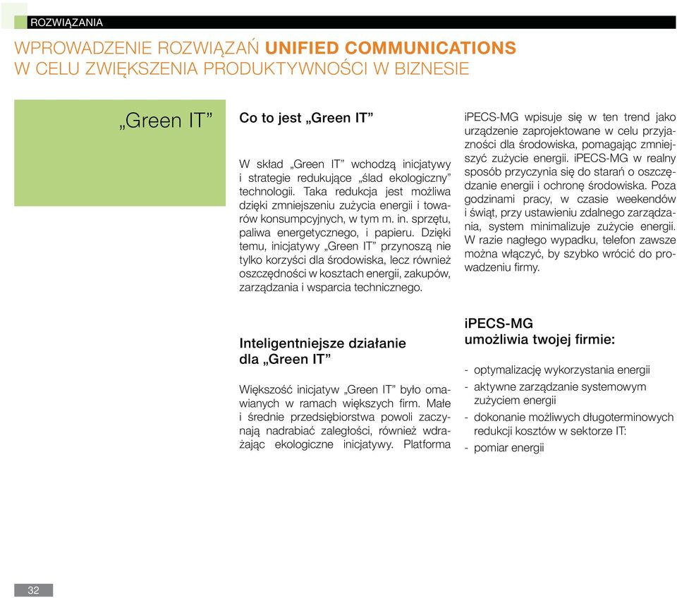 Dzięki temu, inicjatywy Green IT przynoszą nie tylko korzyści dla środowiska, lecz również oszczędności w kosztach energii, zakupów, zarządzania i wsparcia technicznego.