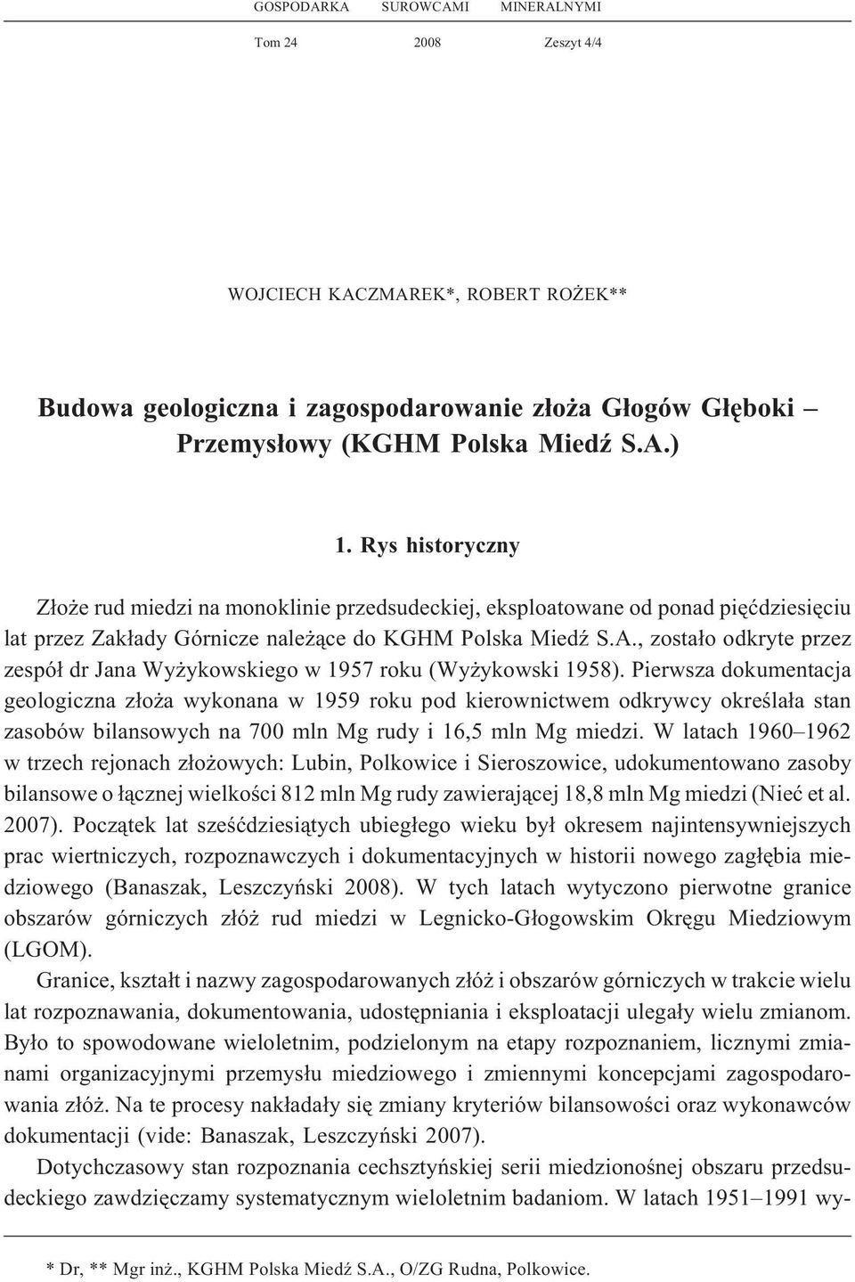 , zosta³o odkryte przez zespó³ dr Jana Wy ykowskiego w 1957 roku (Wy ykowski 1958).