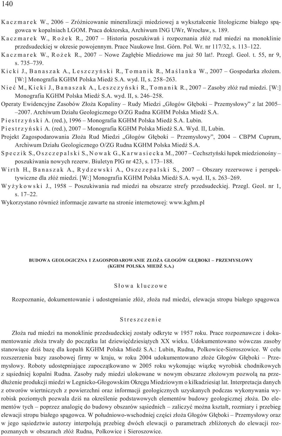 , 2007 Nowe Zag³êbie Miedziowe ma ju 50 lat!. Przegl. Geol. t. 55, nr 9, s. 735 739. Kicki J., Banaszak A., Leszczyñski R., Tomanik R., Maœlanka W., 2007 Gospodarka z³o em.