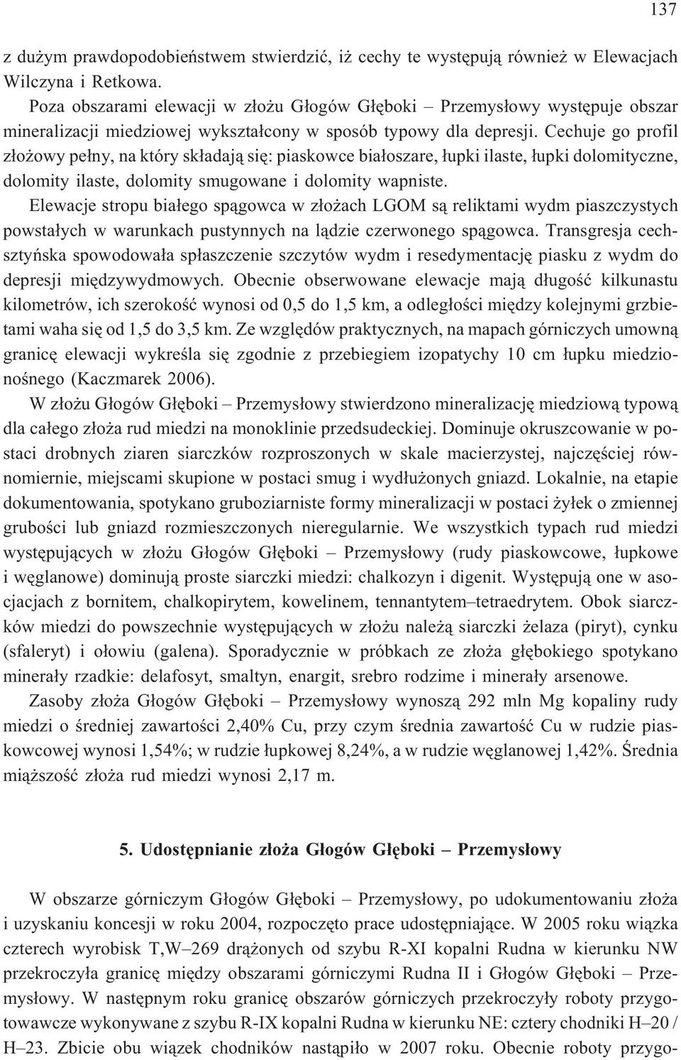 Cechuje go profil z³o owy pe³ny, na który sk³adaj¹ siê: piaskowce bia³oszare, ³upki ilaste, ³upki dolomityczne, dolomity ilaste, dolomity smugowane i dolomity wapniste.