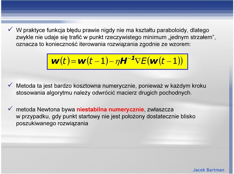 bardzo kosztowna numerycznie, poniewa) w ka)dym kroku stosowania algorytmu nale)y odwróci* macierz drugich pochodnych.