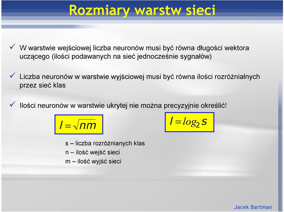 musi by* równa iloci rozró)nialnych przez sie* klas Iloci neuronów w warstwie ukrytej nie mo)na